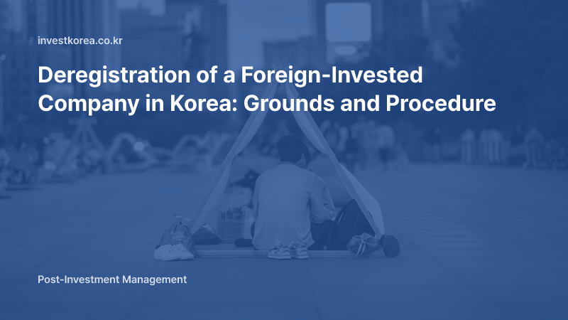 Deregistration of a Foreign-Invested Company in Korea: Grounds and Procedure